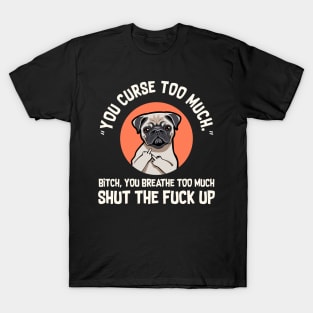 You Curse Too Much Pug T-Shirt